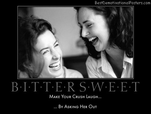 bitter-sweet-bitter-sweet-crush-laugh-ask-best-demotivational-posters