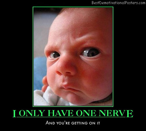 i-only-have-one-nerve-grumpy-baby-humor-best-demotivational-posters