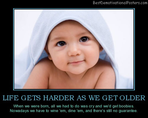life-gets-harder-as-we-get-older-baby-boobies-life-unfair-wi-best-demotivational-posters