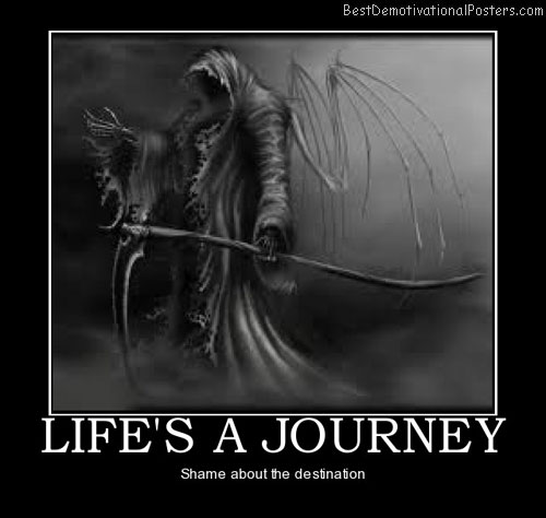 lifes-a-journey-life-death-journey-road-shame-best-demotivational-posters