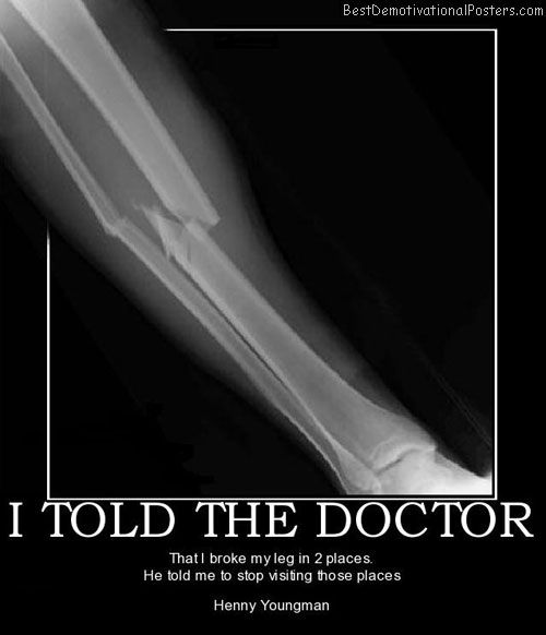 broken-leg-told-the-doctor-best-demotivational-posters