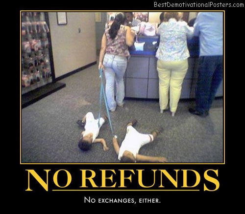 no-refunds-kids-customer-service-humor-best-demotivational-posters