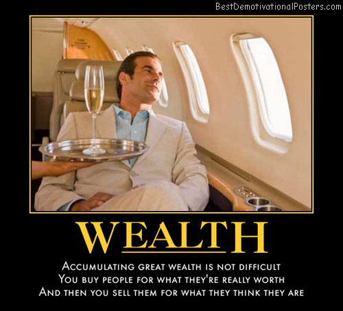 the-ugly-truth-wealth-rich-money-illusions-reality-best-demotivational-posters