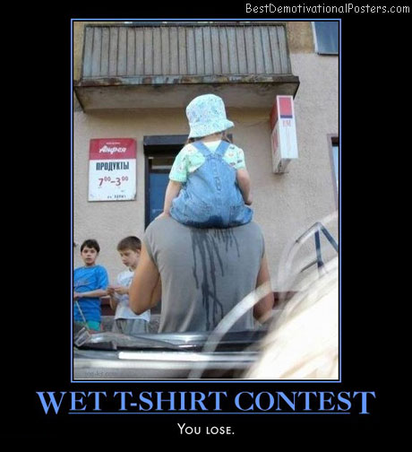 wet-t-shirt-contest-you-lose-best-demotivational-posters