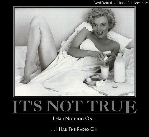 its-not-true-nothing-on-radio-marilyn-monroe-best-demotivational-posters
