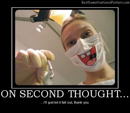 on-second-thought-dentist-scare-best-demotivational-posters
