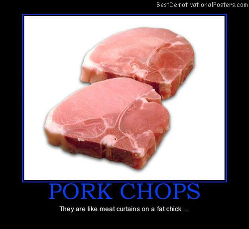 pork-chops-like-meat-curtains-best-demotivational-posterс