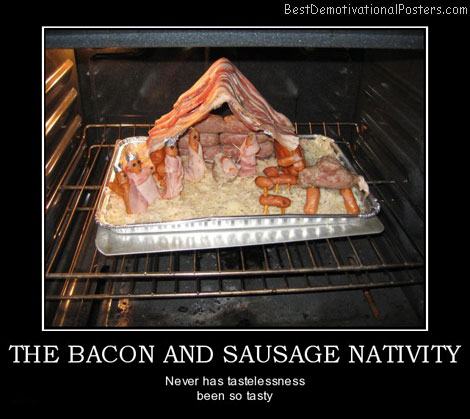 the-bacon-and-sausage-nativity-jesus-best-demotivational-posters