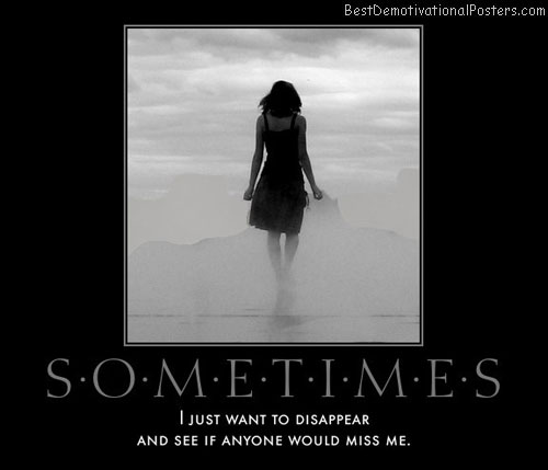 sometimes-disappear-anyone-miss-best-demotivational-posters