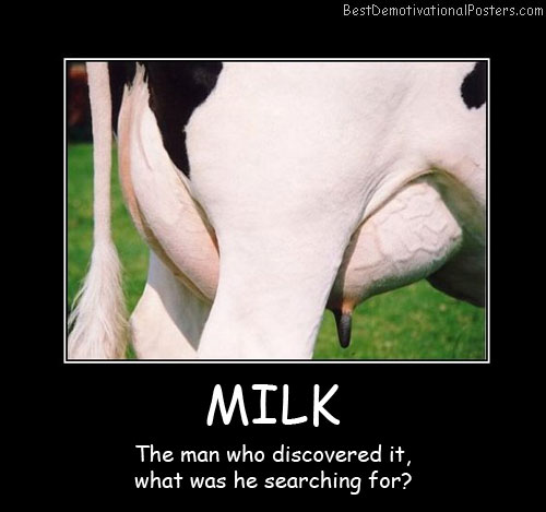 THE-MAN-WHO-DISCOVERED-THE-MILK best-demotivational-posters