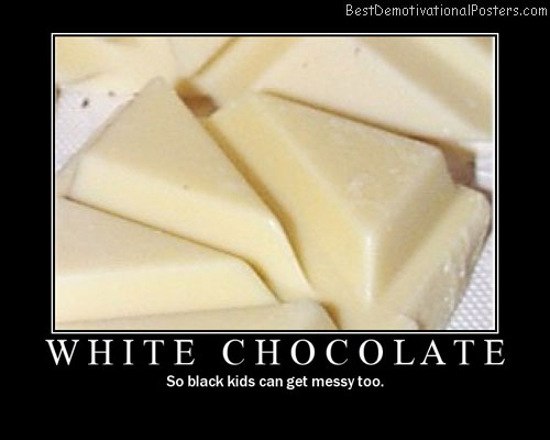 white chocolate black kids best demotivational poster
