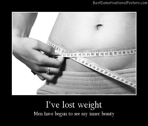I've Lost Weight Best Demotivational Posters