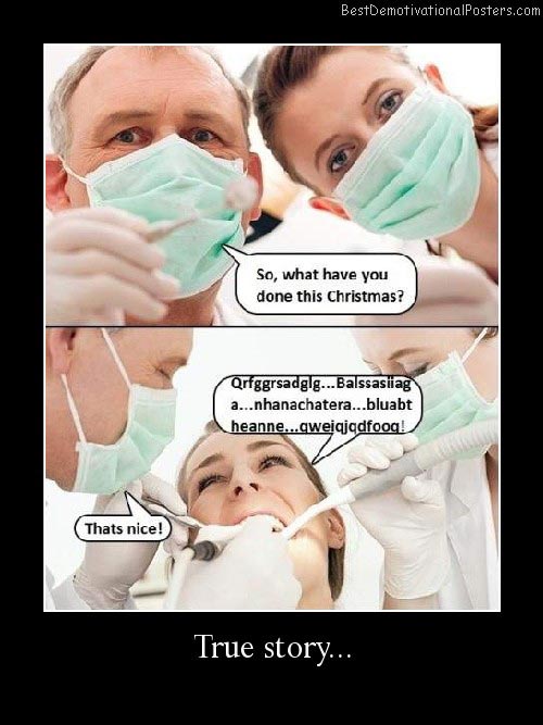 true story dentist funny Demotivational Poster
