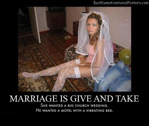Marriage Is Always Give And Take Best Demotivational Posters