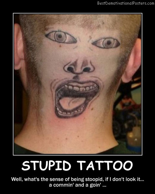 Stupid Tattoo Best Demotivational Posters