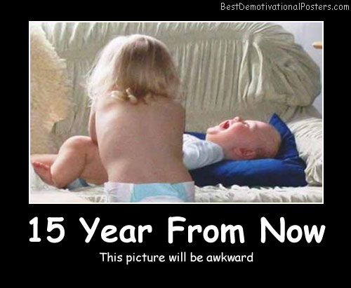 15 Year From Now baby Best Demotivational Posters