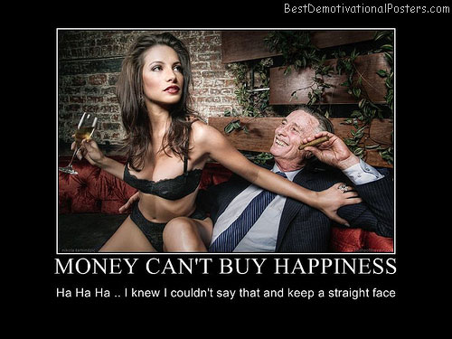 Money Can't Buy Happiness Funny Demotivational Posters