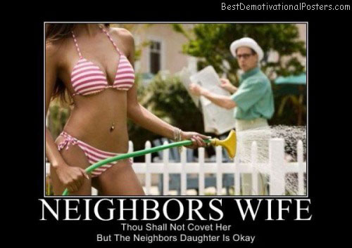Neighbors Wife Best Demotivational Posters