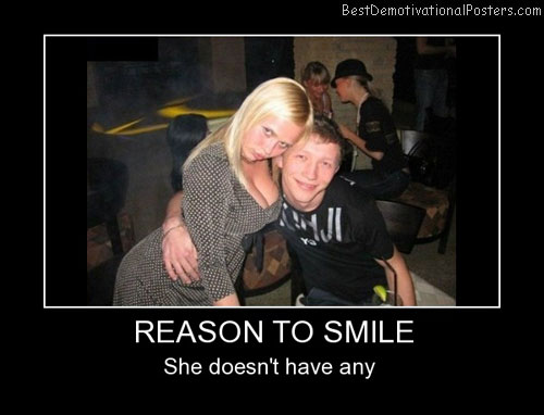 Reason To Smile Best Demotivational Posters