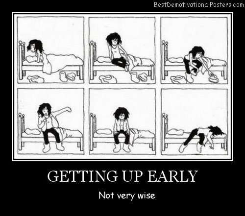 Getting Up Early Best Demotivational Posters