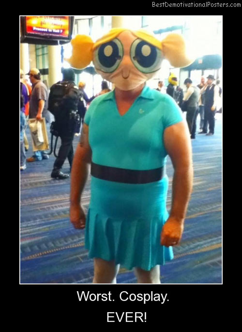 Worst Cosplay Ever Best Demotivational Posters