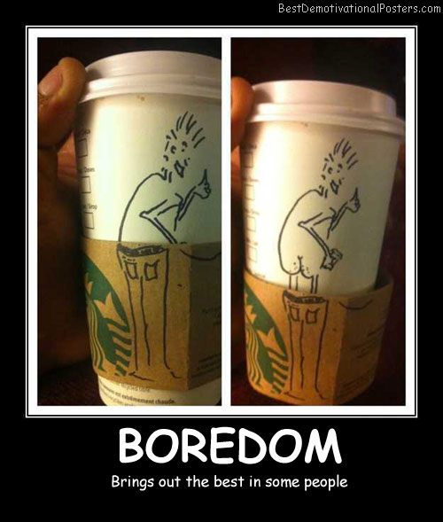 Boredom Cups Funny Best Demotivational Posters