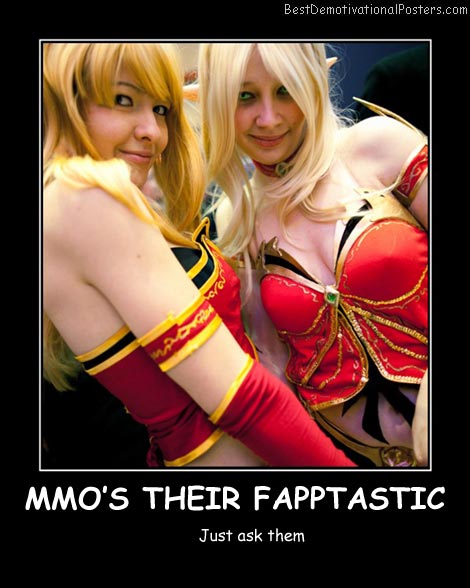 MMO'S Their Fapptastic Best Demotivational Posters