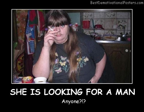 She Is Looking For a Man Best Demotivational Posters