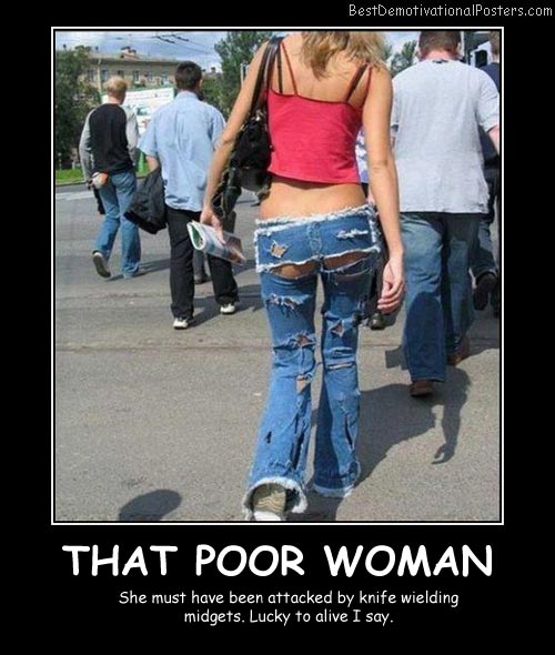 That Poor Woman Best Demotivational Posters