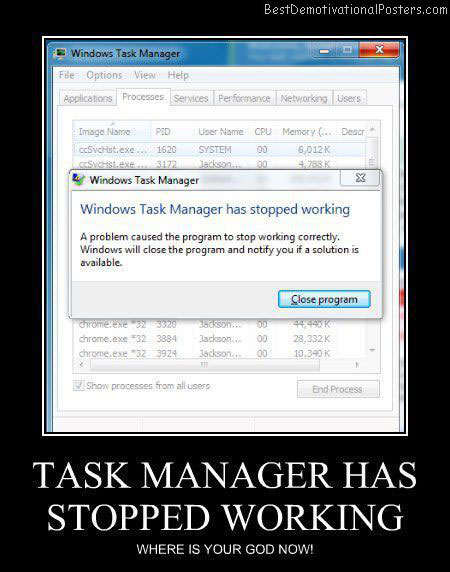 Task Manager Has Stopped Working Best Demotivational Posters