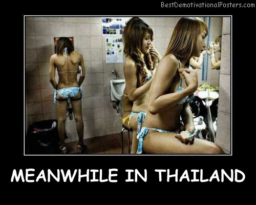 Meanwhile In Thailand Best Demotivational Posters