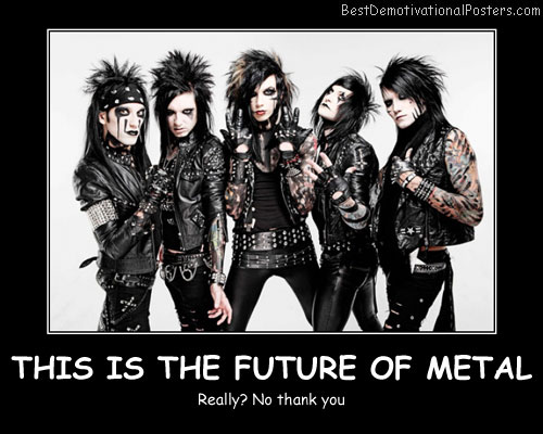 This Is The Future Of Metal Best Demotivational Posters
