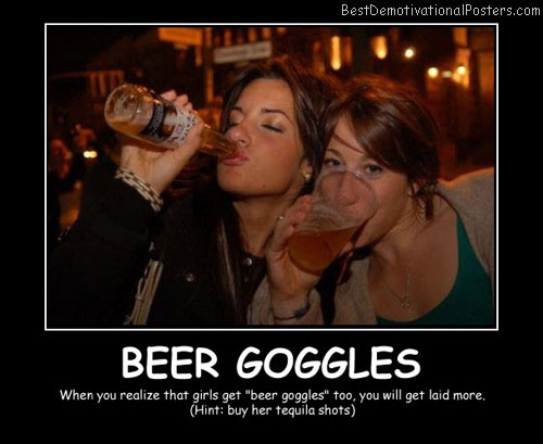 Beer Goggles Best Demotivational Posters