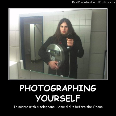 Photographing Yourself Best Demotivational Posters