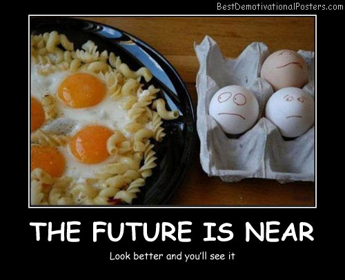 The Future Is Near Best Demotivational Posters