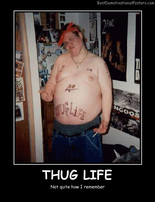 Thug Life Best Demotivational Posters