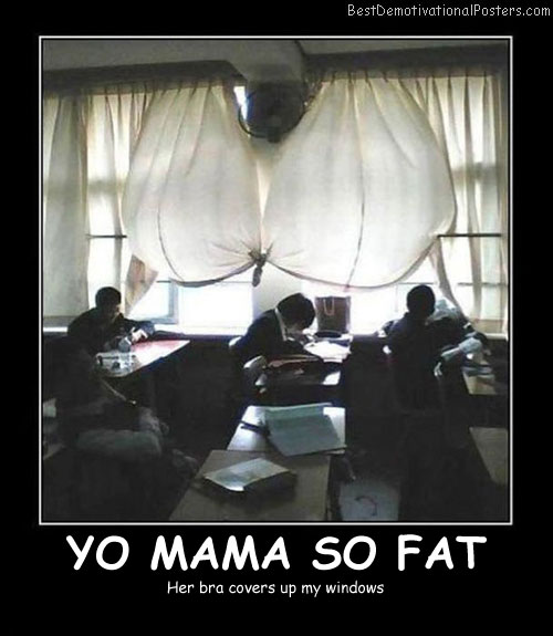 Yo Mama So Fat - Best Demotivational Posters